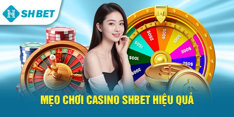 Mẹo chơi Casino SHBET hiệu quả