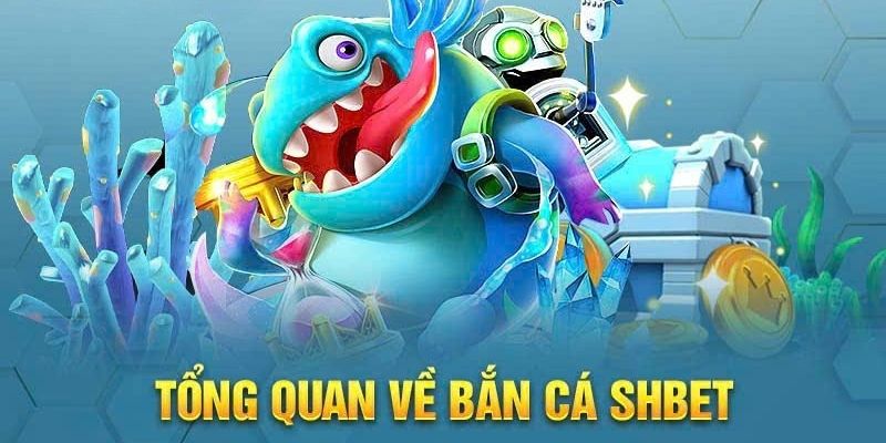 Bắn cá là một trong những sảnh cược ăn khách hàng đầu tại đây